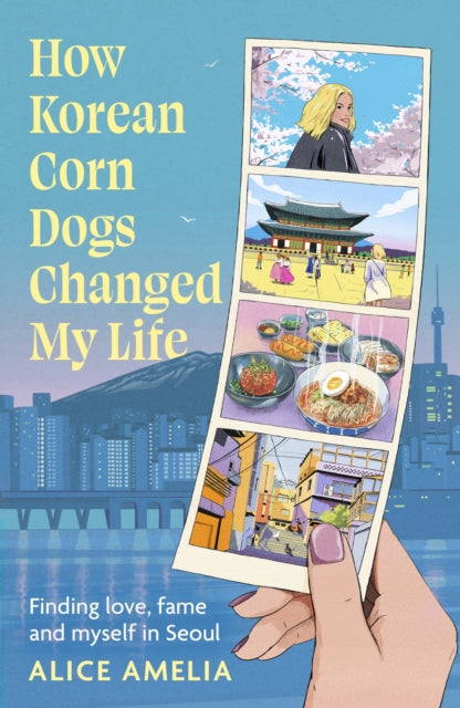 How Korean Corn Dogs Changed My Life: Finding love, fame and myself in Seoul