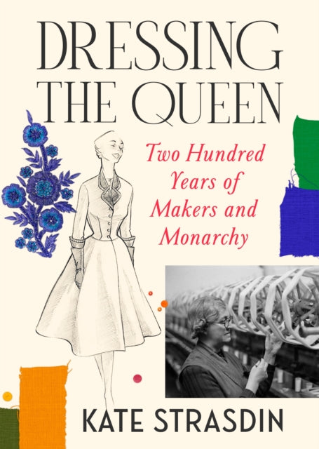 Dressing the Queen: Two Hundred Years of Makers and Monarchy
