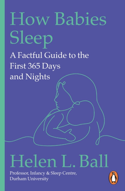 How Babies Sleep: A Factful Guide to the First 365 Days and Nights