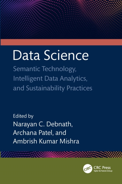 Data Science: Semantic Technology, Intelligent Data Analytics, and Sustainability Practices