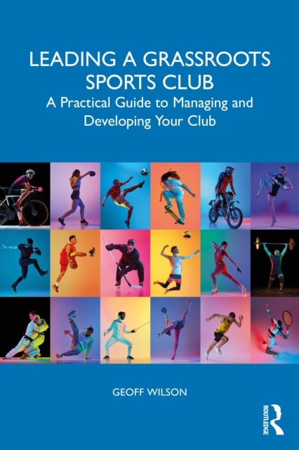 Leading a Grassroots Sports Club: A Practical Guide to Managing and Developing Your Club