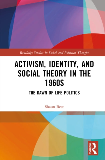 Activism, Identity, and Social Theory in the 1960s: The Dawn of Life Politics
