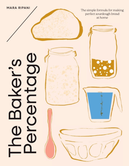The Baker's Percentage: The simple formula for making perfect sourdough bread at home