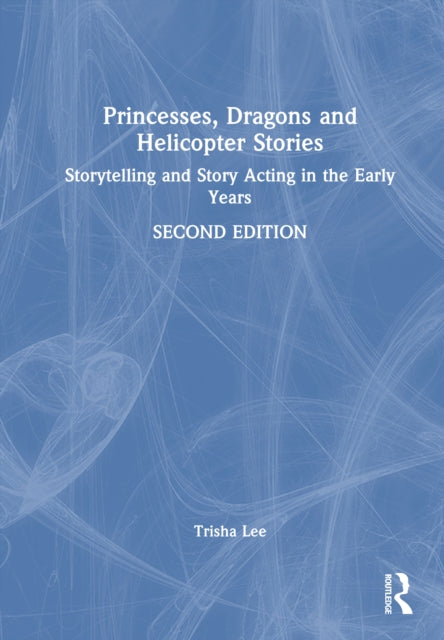 Princesses, Dragons, and Helicopter Stories: Storytelling and Story Acting in the Early Years