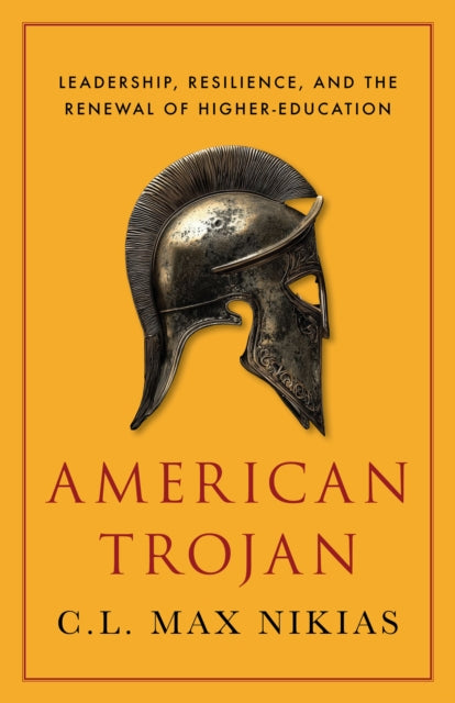 American Trojan: Leadership, Resilience, and the Renewal of Higher Education