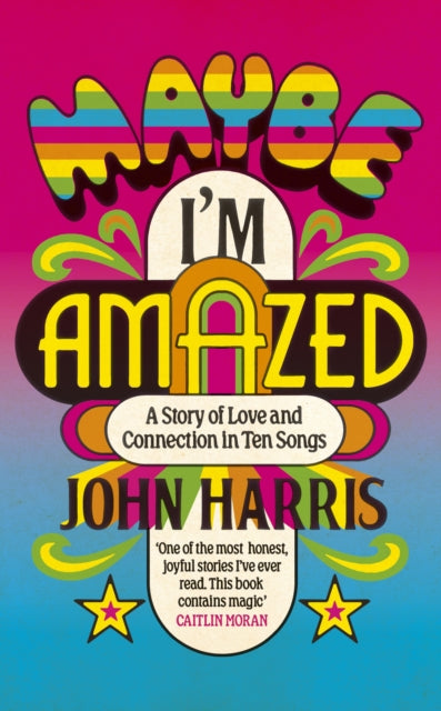 Maybe I'm Amazed: A Story of Love and Connection in Ten Songs: A BBC RADIO 4 BOOK OF THE WEEK
