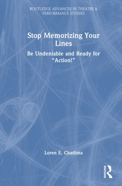 Stop Memorizing Your Lines: Be Undeniable and Ready for “Action!”