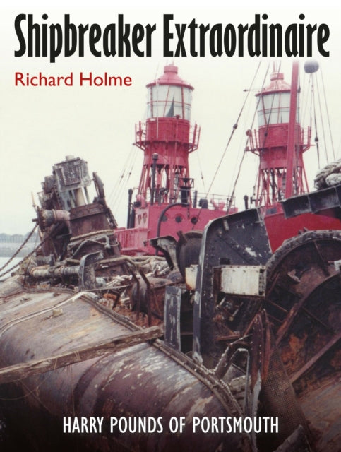 Shipbreaker Extraordinaire: Harry Pounds of Portsmouth