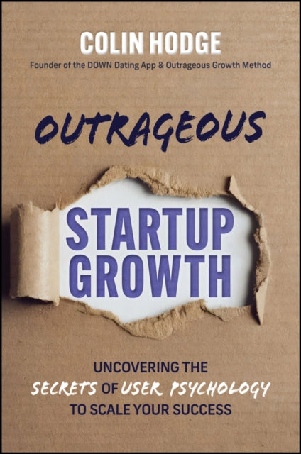 Outrageous Startup Growth: Uncovering the Secrets of User Psychology to Scale Your Success
