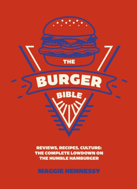 The Burger Bible: Everything you need to know about the humble hamburger