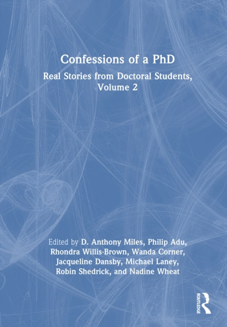 Confessions of a PhD: Real Stories from Doctoral Students, Volume 2