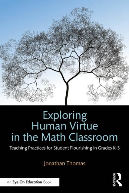 Exploring Human Virtue in the Math Classroom: Teaching Practices for Student Flourishing in Grades K-5