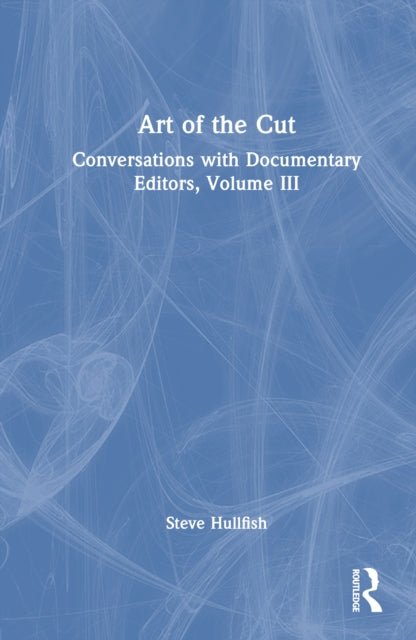 Art of the Cut: Conversations with Documentary Editors, Volume III
