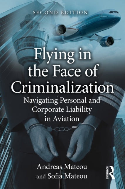 Flying in the Face of Criminalization: Navigating Personal and Corporate Liability in Aviation