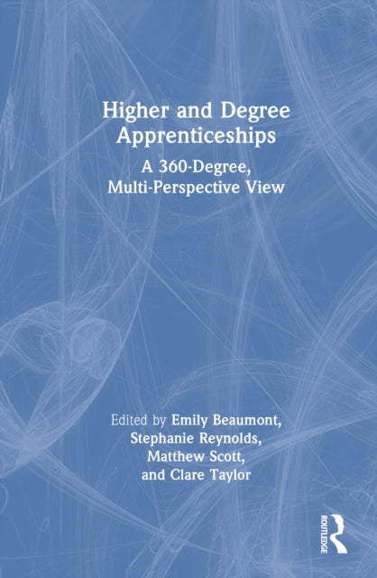 Higher and Degree Apprenticeships: A 360-Degree, Multi-Perspective View