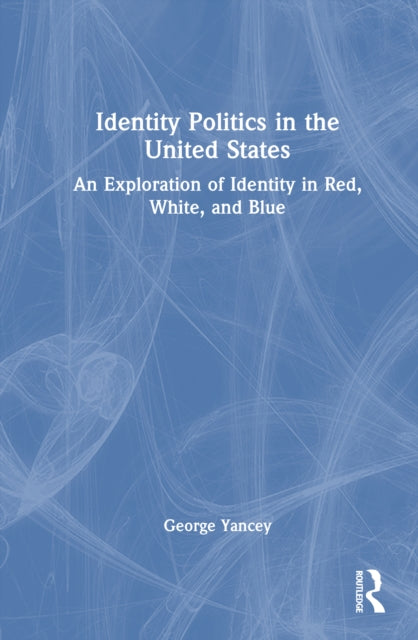 Identity Politics in the United States: An Exploration of Identity in Red, White, and Blue