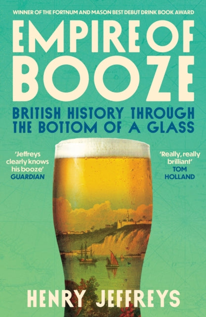 Empire of Booze: British History Through the Bottom of a Glass