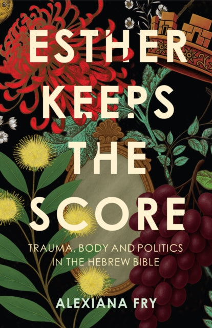 Esther Keeps the Score: Trauma, Body and Politics in the Hebrew Bible