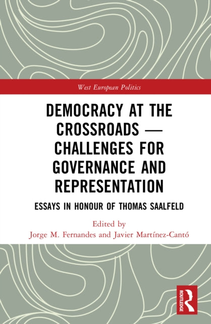 Democracy at the Crossroads – Challenges for Governance and Representation: Essays in Honour of Thomas Saalfeld for Governance and Representation: Essays in Honour of Thomas Saalfeld