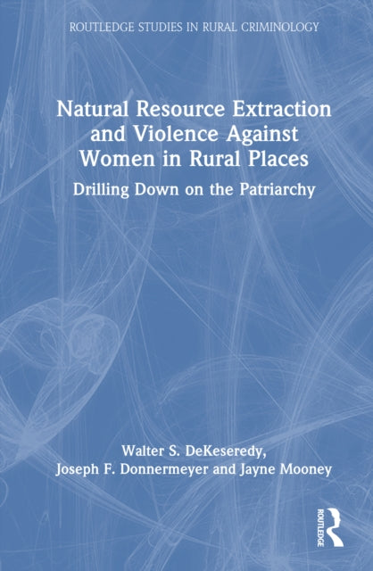 Natural Resource Extraction and Violence against Women in Rural Places: Drilling Down on Patriarchy