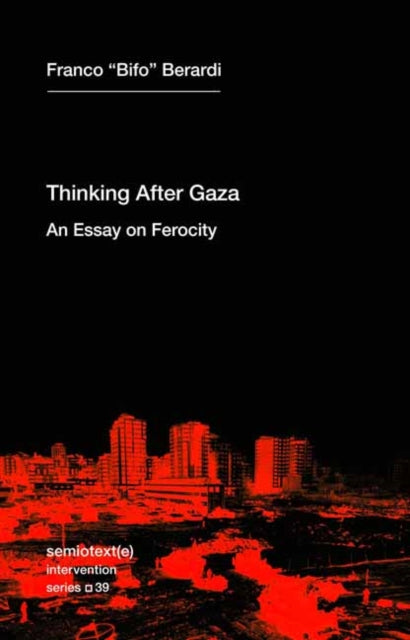 Thinking after Gaza: An Essay on Ferocity