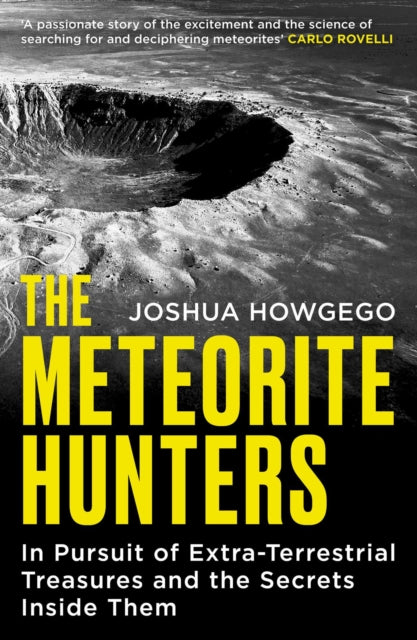 The Meteorite Hunters: On the Trail of Extraterrestrial Treasures and the Secrets Inside Them