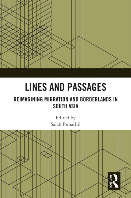 Lines and Passages: Reimagining Migration and Borderlands in South Asia