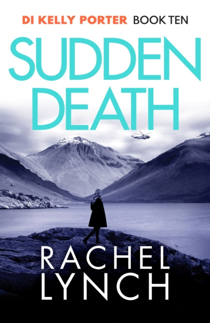Sudden Death: The unmissable DI Kelly Porter series set in the heart of the Lake District