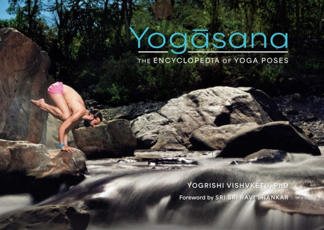 Yogasana: The Encyclopedia of Yoga Poses