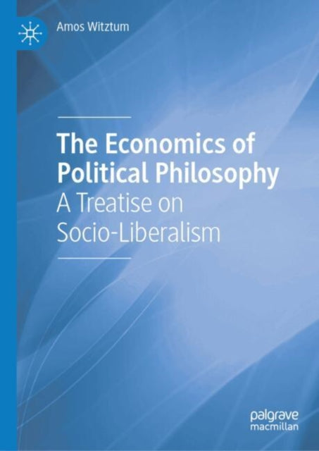 The Economics of Political Philosophy: A Treatise on Socio-Liberalism