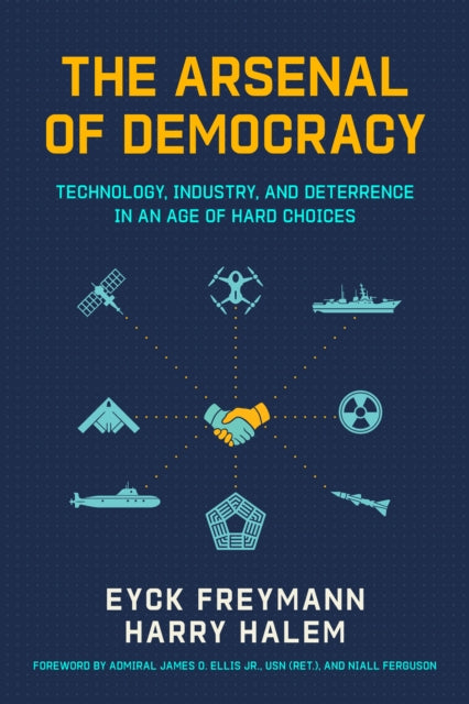 Arsenal of Democracy: Technology, Industry, and Deterrence in an Age of Hard Choices