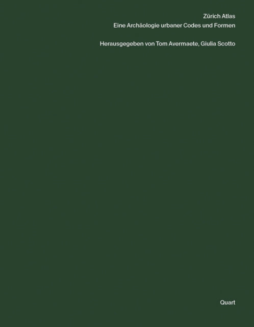 Zurich Atlas: Eine Archaologie urbaner Codes und Formen