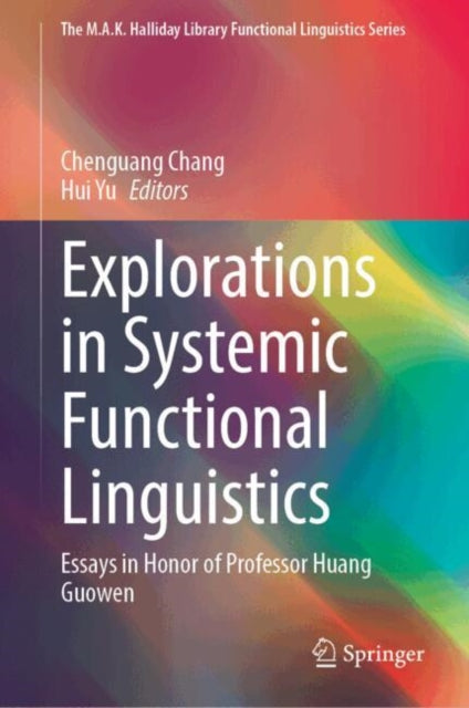 Explorations in Systemic Functional Linguistics: Essays in Honor of Professor Huang Guowen