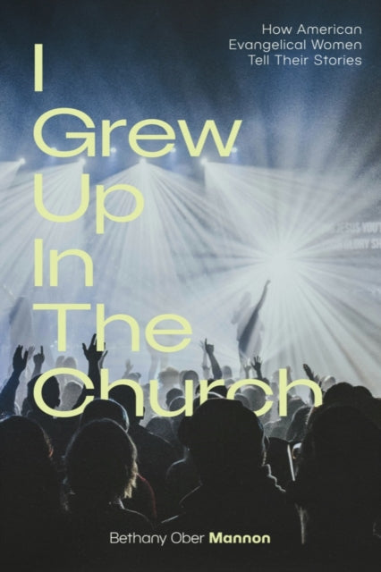 I Grew Up in the Church: How American Evangelical Women Tell Their Stories