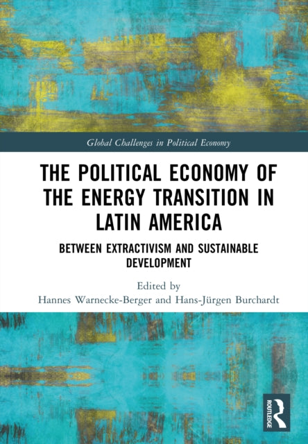 The Political Economy of the Energy Transition in Latin America: Between Extractivism and Sustainable Development