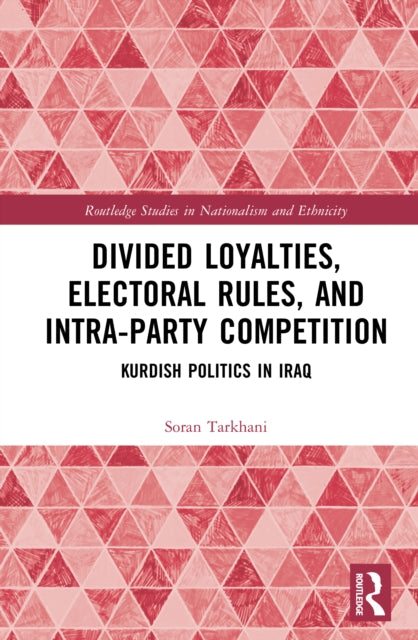 Divided Loyalties, Electoral Rules, and Intra-Party Competition: Kurdish Politics in Iraq
