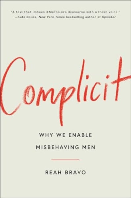 Complicit: How Our Culture Enables Misbehaving Men