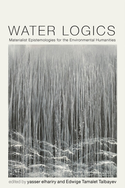 Water Logics: Materialist Epistemologies for the Environmental Humanities