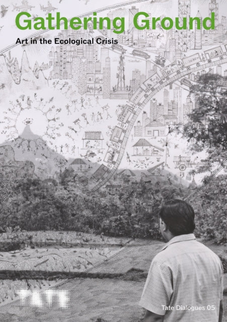 Tate Dialogues: Gathering Ground: Art in the Ecological Crisis