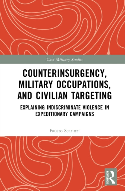 Counterinsurgency, Military Occupations, and Civilian Targeting: Explaining Indiscriminate Violence in Expeditionary Campaigns