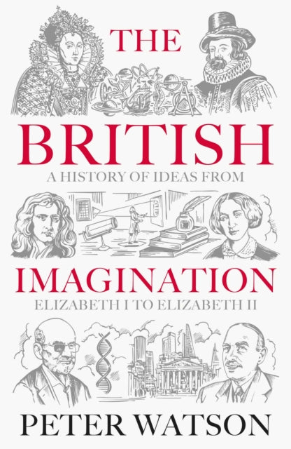The British Imagination: A History of Ideas from Elizabeth I to Elizabeth II