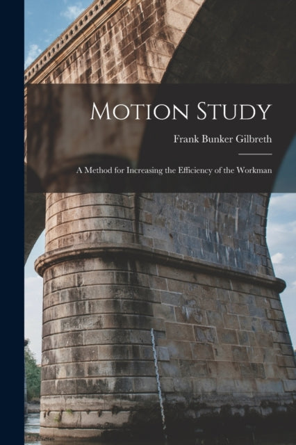 Motion Study: A Method for Increasing the Efficiency of the Workman