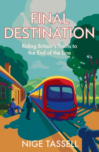 Final Destination: Riding Britain’s Trains to the End of the Line