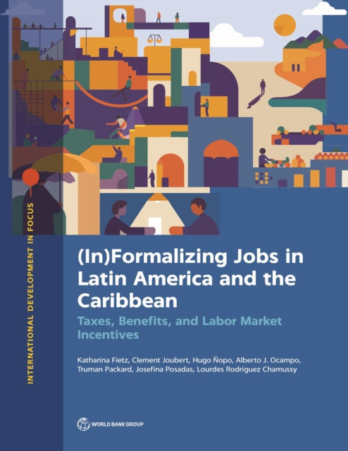 (in)Formalizing Jobs in Latin America and the Caribbean: Taxes, Benefits, and Labor Market Incentives