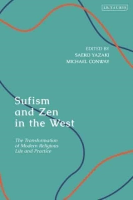 Sufism and Zen in the West: The Transformation of Modern Religious Life and Practice