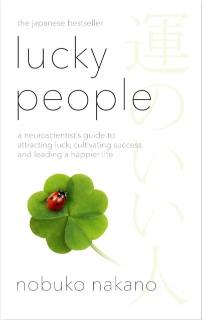 Lucky People: A Neuroscientist's Guide to Attracting Luck, Cultivating Success and Leading a Happier Life