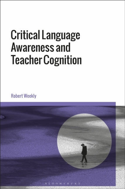 Critical Language Awareness and Teacher Cognition in ELT