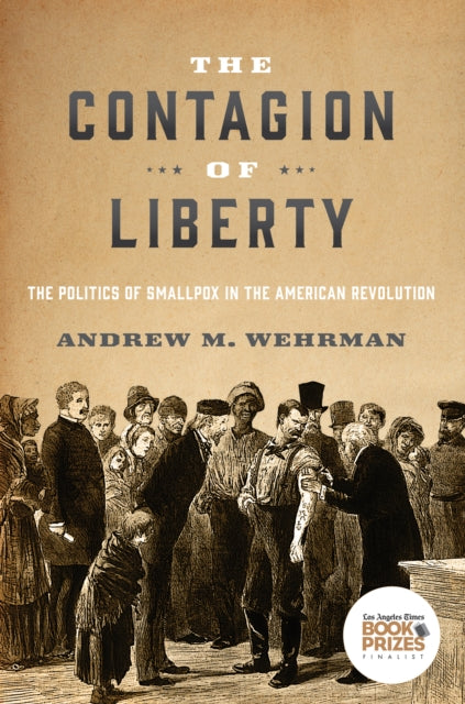 The Contagion of Liberty: The Politics of Smallpox in the American Revolution