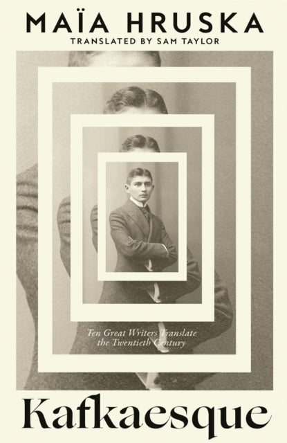 Kafkaesque: Ten Great Writers Translate the Twentieth Century