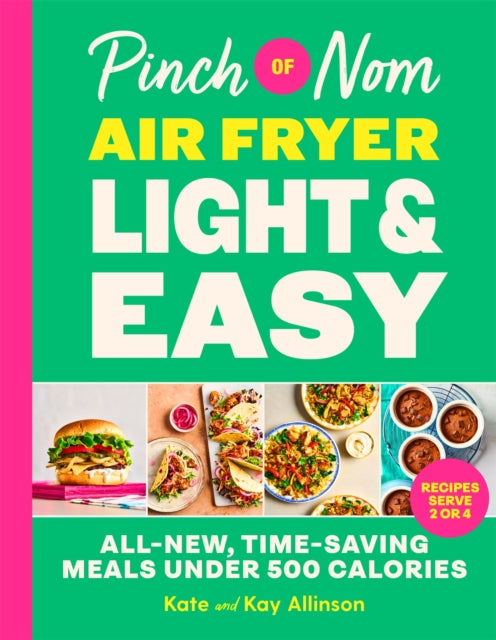 Pinch of Nom Air Fryer Light & Easy: All-New, Time-Saving Meals Under 500 Calories